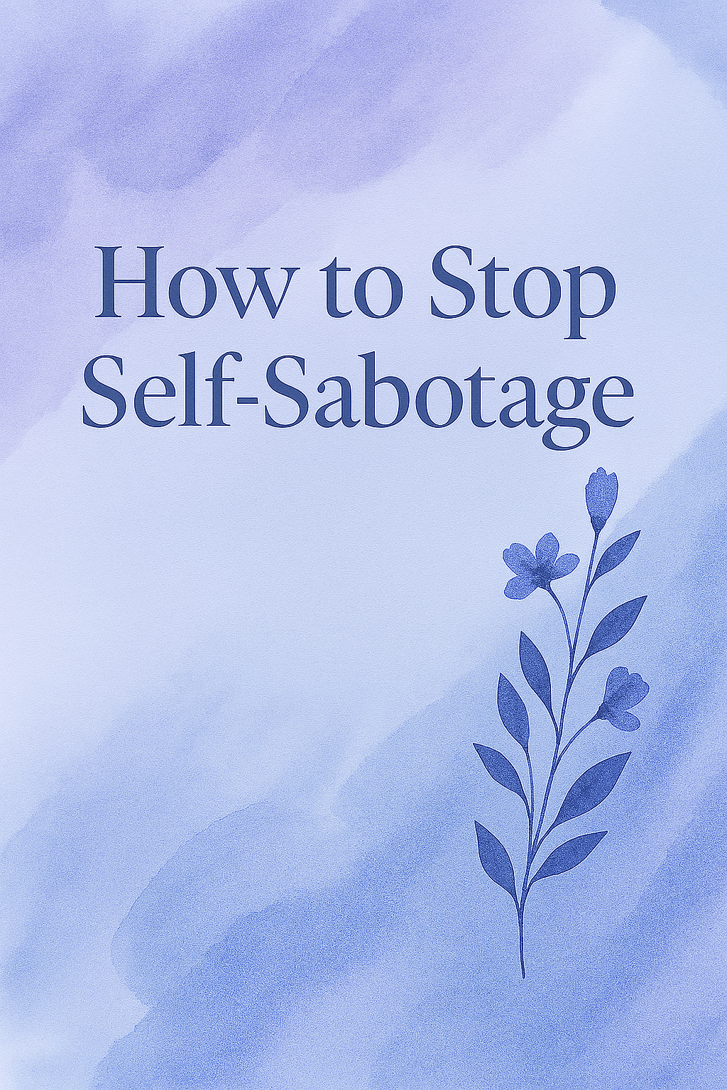 How to Stop Self- Sabotage