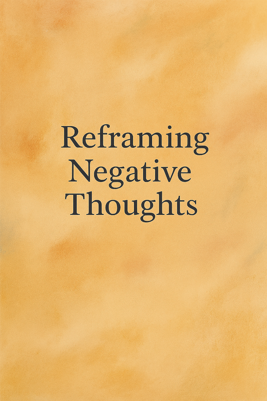 How to Reframe Negative Thoughts