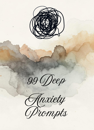 99 Deep Anxiety Prompts