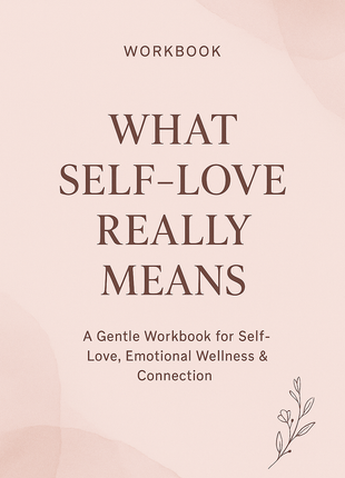 What Self‑Love Really Means Workbook