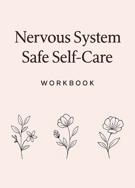 Nervous System Safe Self‑Care Workbook