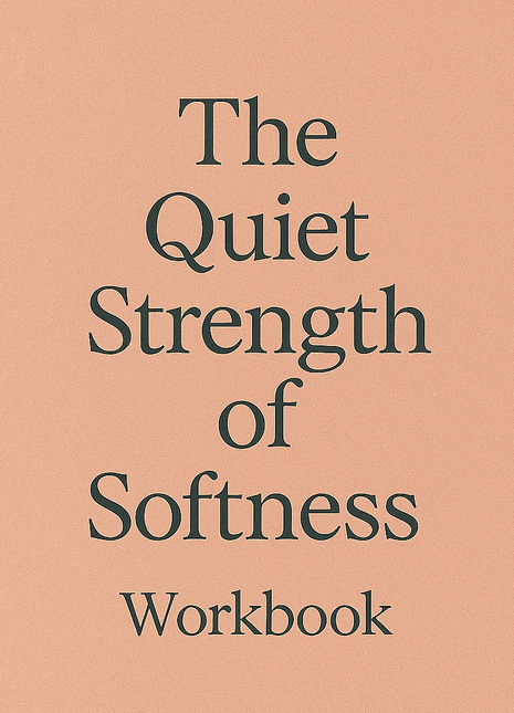 The Quiet Strength of Softness Workbook
