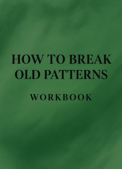 How to Break Old Patterns Workbook